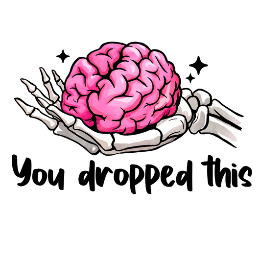 Dropped This Brain - DTF Print